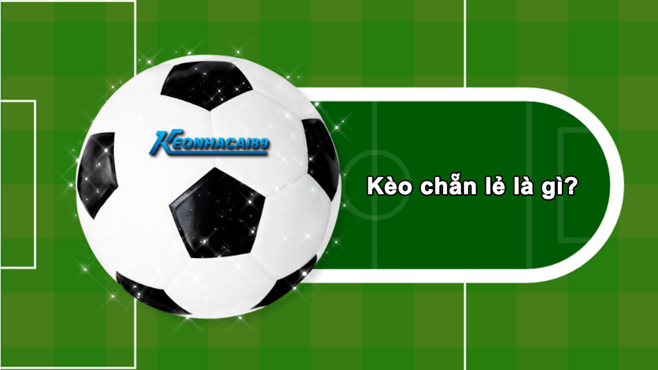 Kèo chẵn lẻ là gì