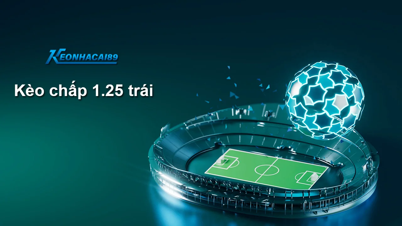 Kèo chấp 1.25 trái
